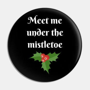 Meet Me Under The Mistletoe Christmas Pin