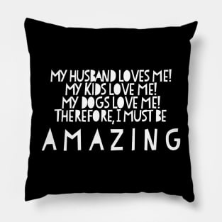 Wife Husband Kids Dogs Love Me Amazing Great Pillow