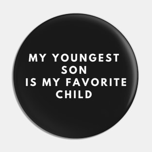 My Youngest Son Is My Favorite Child Pin