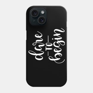 Dare to Begin Phone Case