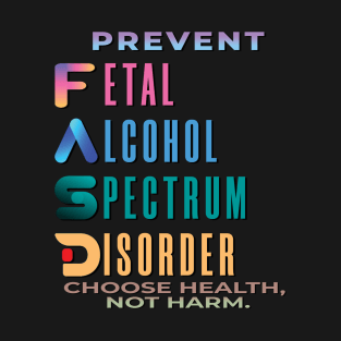 Fasd   (fetal alcohol spectrum disorder) T-Shirt