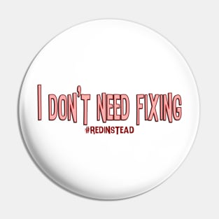 I Don't Need Fixing Pin