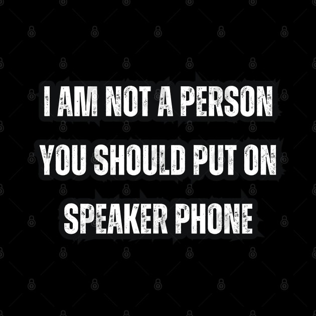 I Am Not A Person You Should Put On Speaker Phone by Mary_Momerwids