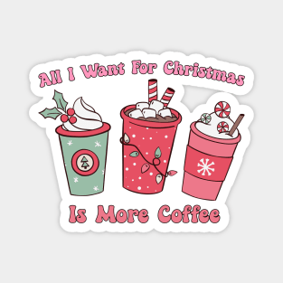 All I want for Christmas is more coffee Magnet