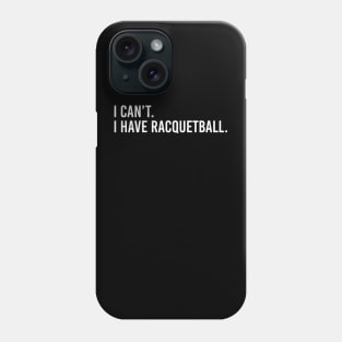 Cool Racquetball Coach Saying I Can't I Have Racquetball Phone Case