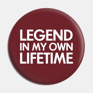 Legend in my own lifetime Pin