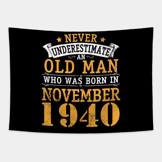 Never Underestimate An Old Man Who Was Born In November 1940 Happy Birthday 80 Years Old To Me You Tapestry by bakhanh123