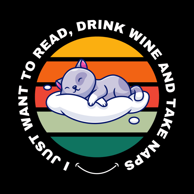 I Just Want to Read, Drink Wine and Take Naps by Digital Mag Store