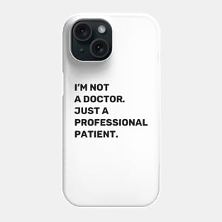 I'm Not a Doctor. Just a Professional Patient. | Quotes | Black | White Phone Case