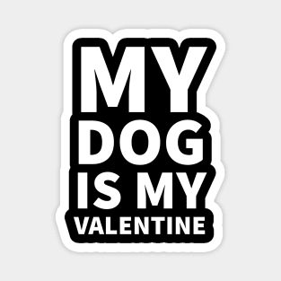 My Dog Is My Valentine Magnet