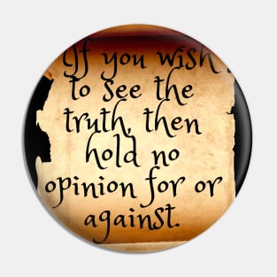 If you wish to see the truth, then hold no opinion Pin