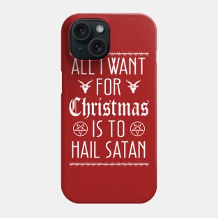 All I Want for Christmas is To Hail Satan Phone Case