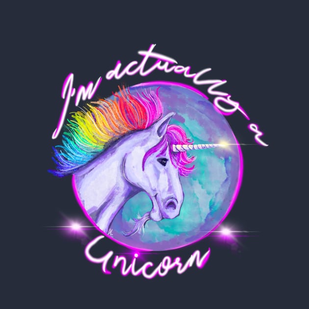 I’m Actually a Unicorn by Aloe Artwork