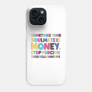Sometimes your soulmate is money ! Phone Case