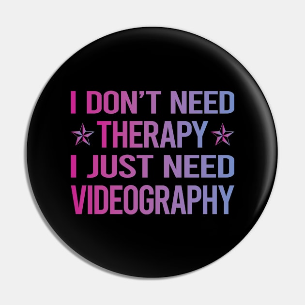 I Dont Need Therapy Videography Videographer Pin by relativeshrimp