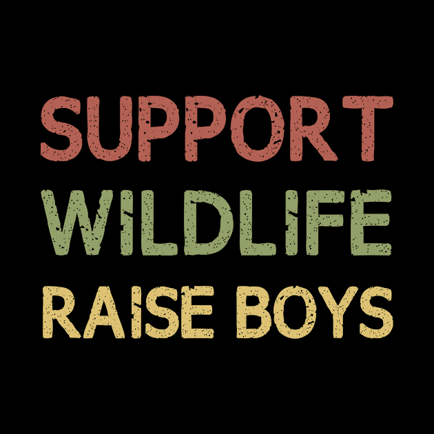 Support Wildlife Raise Boys / Funny Cute Mom Mother Mother's Day by First look