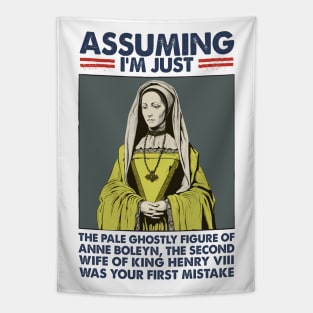 Assuming I'm Just Anne Boleyn Was Your First Mistake Tapestry