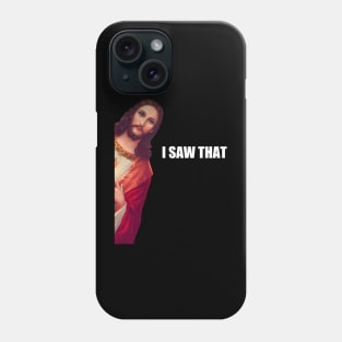 I Saw That - Jesus (HD) Phone Case