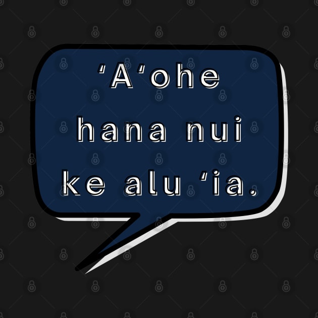 ʻaʻohe hana nui ke alu ‘ia. no task is too big when done together by all. ʻōlelo hawaiʻi. hawaiian language. ʻōlelo noʻeau. hawaii sayings by maplunk