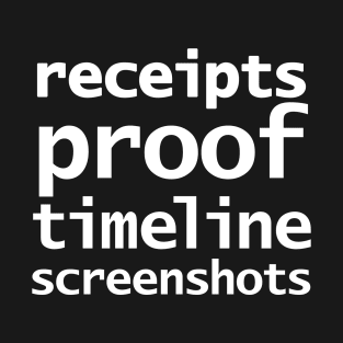 Receipts Proof Timeline Screenshots T-Shirt