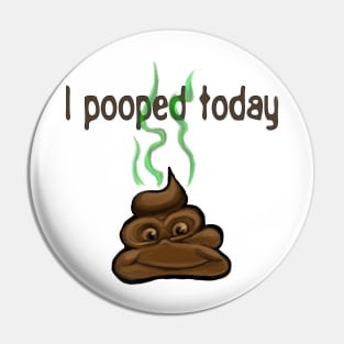 I Pooped Today Pin