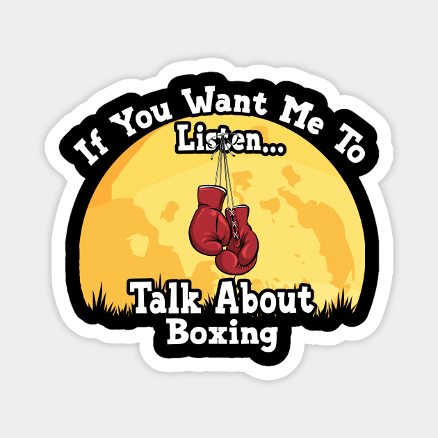 If You Want Me To Listen... Talk About Boxing Funny illustration vintage Magnet by JANINE-ART