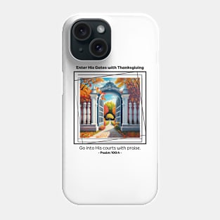Enter His Gates with Thanksgiving Psalm 100:4 Phone Case