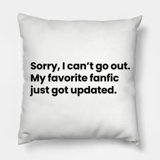 Sorry, I cannot go out. My favorite fanfic just got updated Pillow