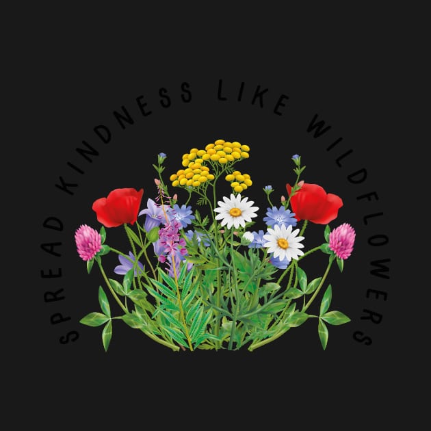 Spread Kindness Like Wildflowers Flower Shirt, Gift For Her, Flower Shirt Aesthetic, Floral Graphic Tee, Floral Shirt, Flower T-shirt, Wild Flower Shirt, Wildflower T-shirt by SouQ-Art