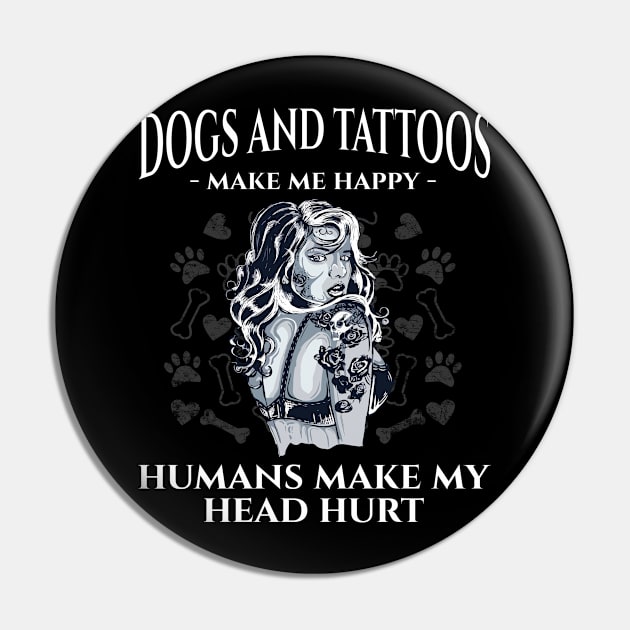 Dogs & Tattoos Make Me Happy Humans Make Me Head Hurt Pin by Zone32