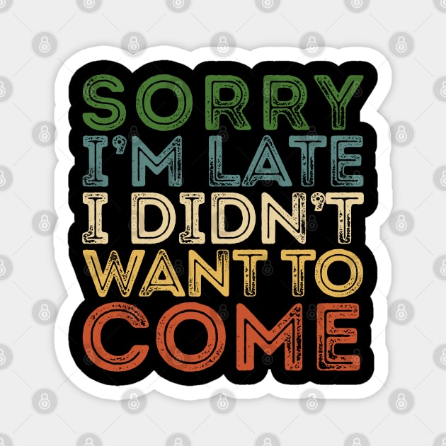 SORRY I'M LATE VINTAGE Funny Introvert Magnet by giovanniiiii