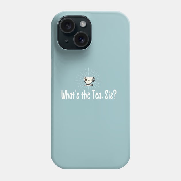 What's the Tea Sis? Phone Case by Jitterfly