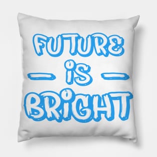 FUTURE IS BRIGHT Pillow