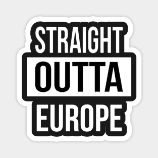 Straight Outta Europe Magnet