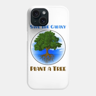 Save The Galaxy Plant A Tree Phone Case