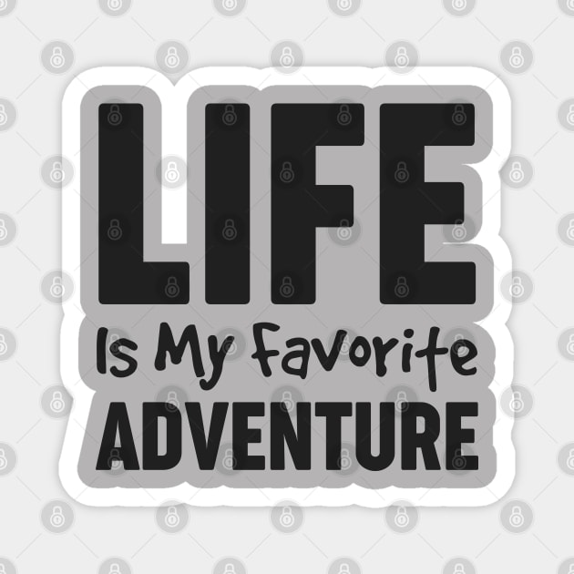 Life is My Favorite Adventure Motivational Shirt for Women Magnet by Melanificent1