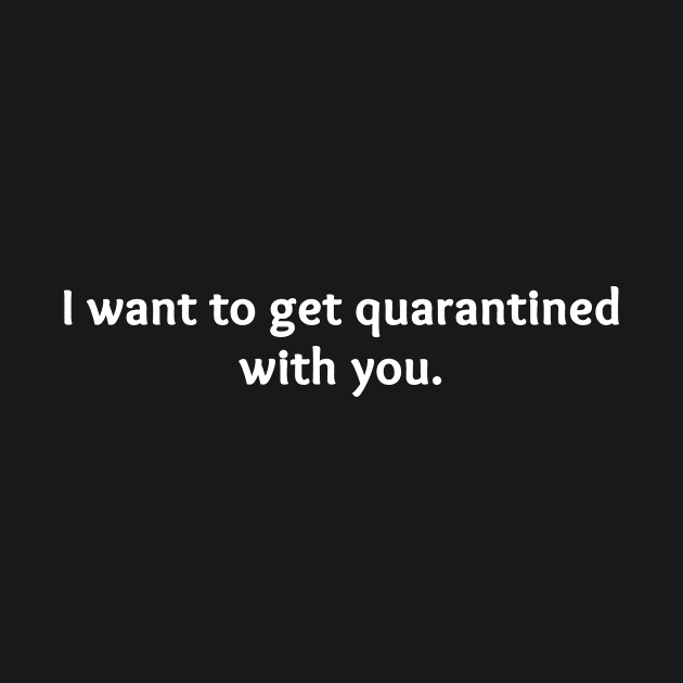 I Want To Get Quarantined With You by Salizon