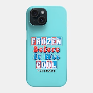 Frozen Before It Was Cool Phone Case