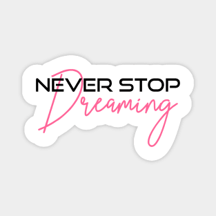 Never stop dreaming Magnet