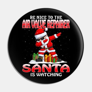 Be Nice To The Air Valve Repairer Santa is Watching Pin