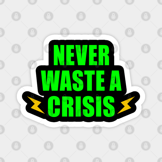 NEVER WASTE A CRISIS SPRUCH CORONA KRISE 2020 VIRUS PANDEMIE Magnet by ndnc