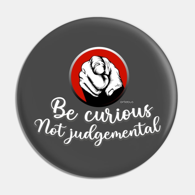 Be curious Not judgemental Pin by artebus