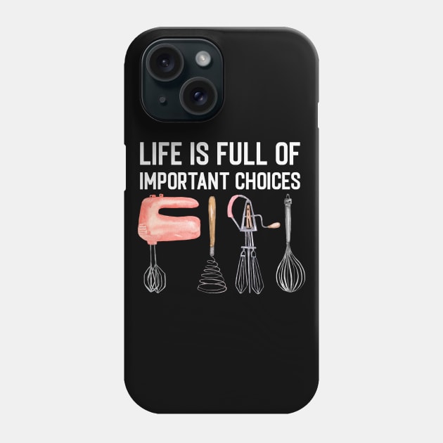 Life Is Full Of Important Choices Funny Cooking Quote Hand Mixer Phone Case by NatureGlow