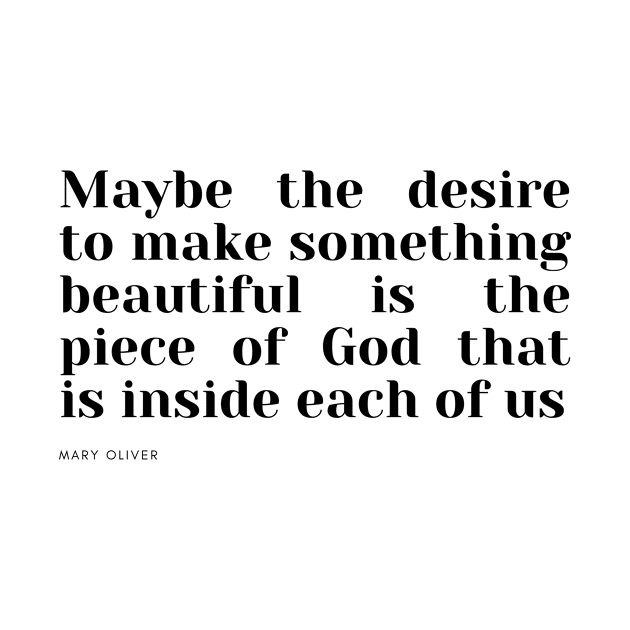 Maybe the desire to make something beautiful is the piece of God that is inside each of us by cloudviewv2
