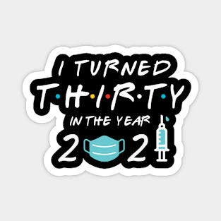 I Turned Thirty in Year 2021 Magnet