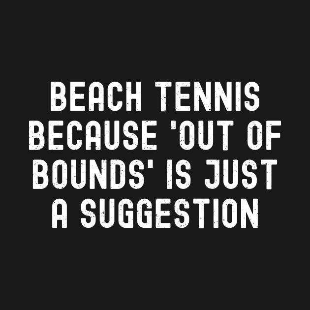 Beach Tennis because 'Out of Bounds' is Just a Suggestion by trendynoize