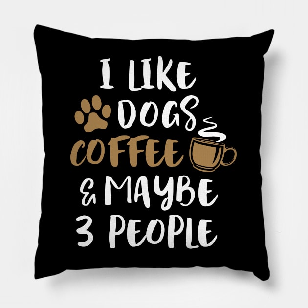 I LIKE DOGS COFFEE MAYBE 3 PEOPLE Funny Sarcastic Dog Mom Pillow by Aprilgirls