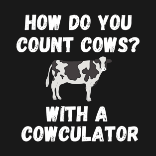 Funny Cow Design Cowculator Play on Words Farming Pun Nerd T-Shirt