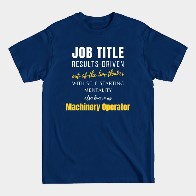 Discover Machinery Operator | Birthday Humor Coworker Working Funny - Machinery Operator - T-Shirt