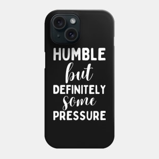 Humble But Definitely Some Pressure Phone Case